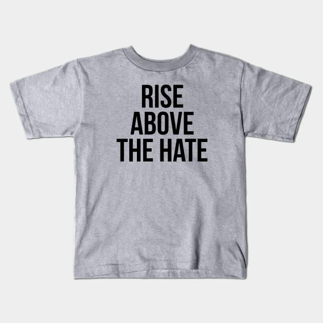 RISE ABOVE THE HATE Kids T-Shirt by MadEDesigns